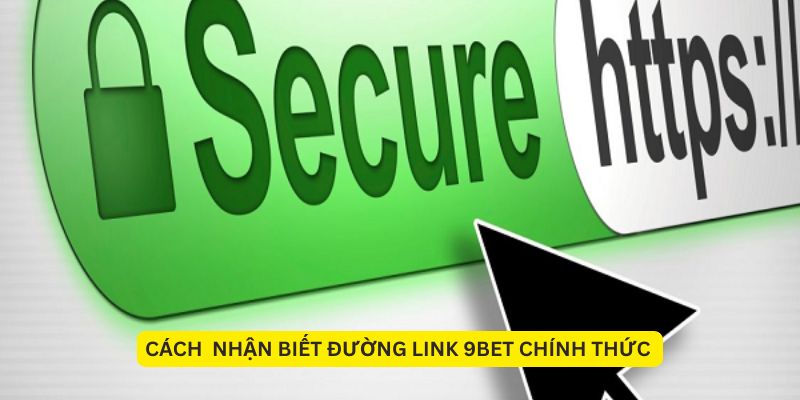 Cách nhận biết đường link 9BET chính thức